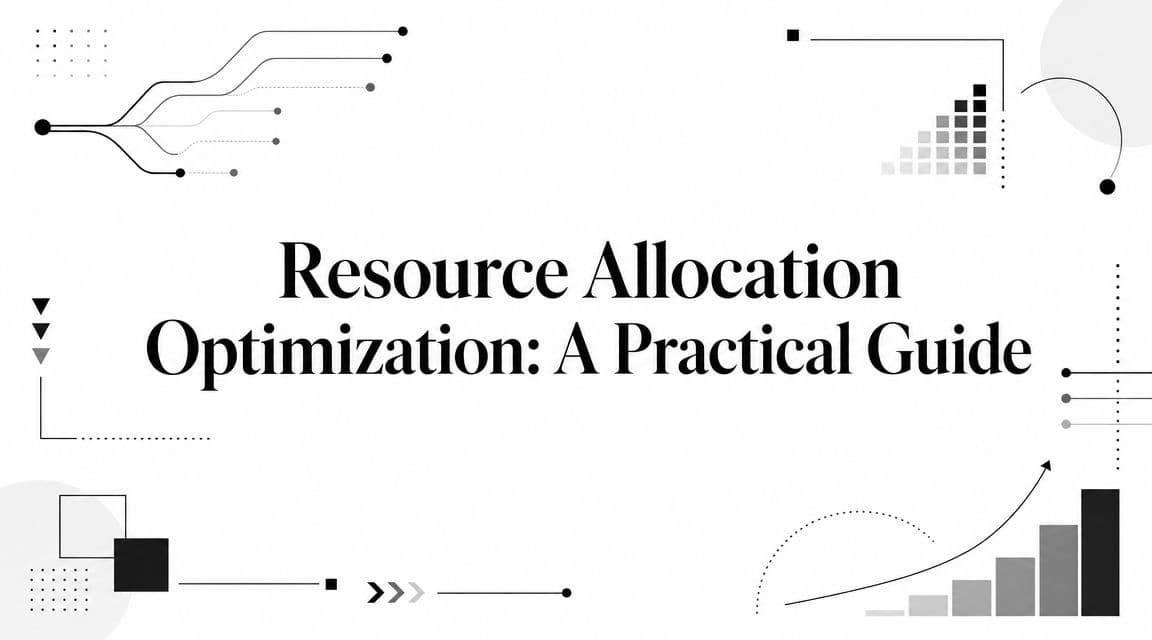 Resource Allocation Optimization: A Practical Guide