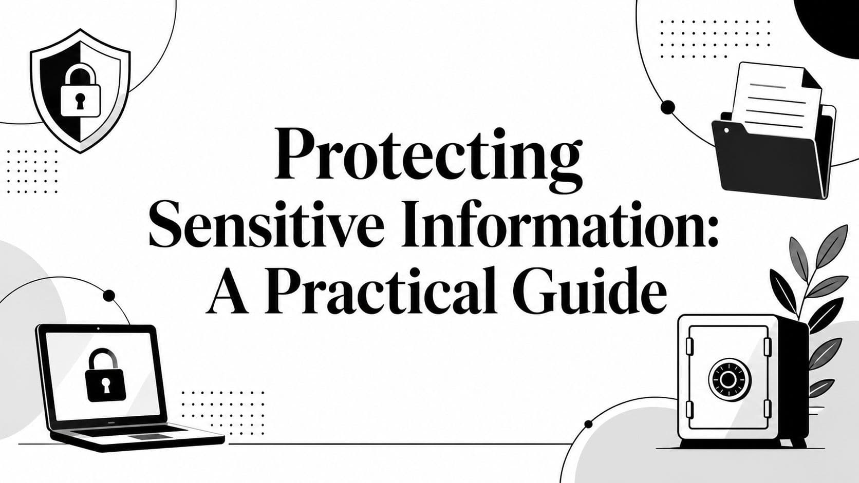 Protecting Sensitive Information: A Practical Guide